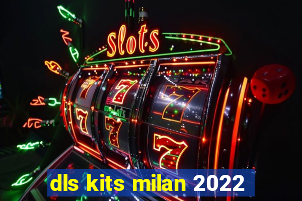 dls kits milan 2022